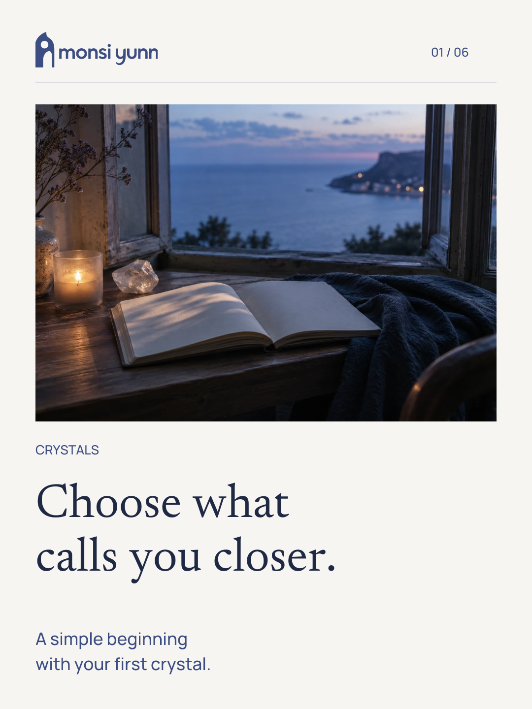 Choose what calls you closer.. A simple beginning with your first crystal.
